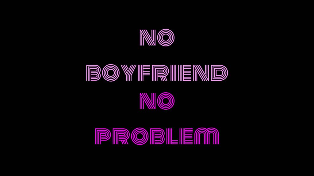 No Boyfriend No Problem Wallpaper